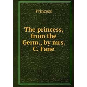    The princess, from the Germ., by mrs. C. Fane Princess Books