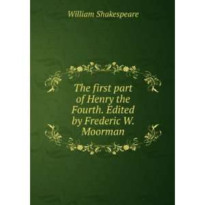   the Fourth. Edited by Frederic W. Moorman William Shakespeare Books