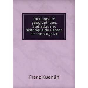   Du Canton De Fribourg A F (French Edition) Franz Kuenlin Books