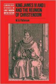 King James VI and I and the Reunion of Christendom, (0521793858), W. B 