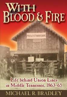 With Blood and Fire Life behind Union Lines in Middle Tennessee, 1863 