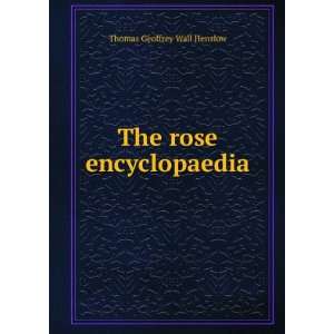    The rose encyclopaedia Thomas Geoffrey Wall Henslow Books