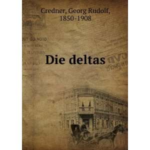  Die deltas Georg Rudolf, 1850 1908 Credner Books