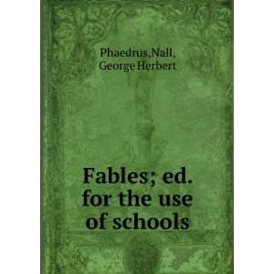   ; ed. for the use of schools Nall, George Herbert Phaedrus Books