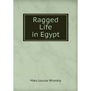  Ragged Life in Egypt Mary Louisa Whately Books