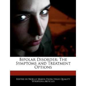 Bipolar Disorder The Symptoms and Treatment Options Noelle Marin 