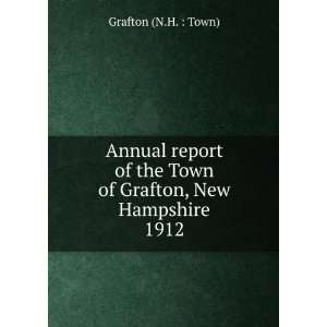   the Town of Grafton, New Hampshire. 1912 Grafton (N.H.  Town) Books