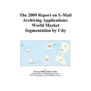  The 2009 Report on E Mail Archiving Applications World 