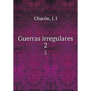  Guerras irregulares. 2 J. I ChacÃ³n Books