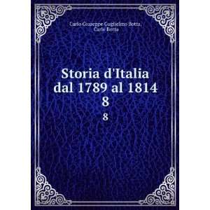   dal 1789 al 1814. 8 Carlo Botta Carlo Giuseppe Guglielmo Botta Books