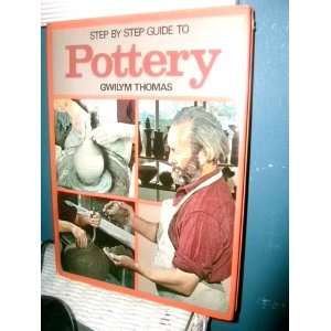 Step By Step Guide to Pottery Thomas Gwilym Books