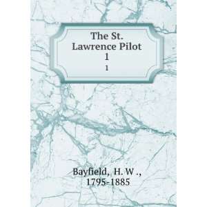    The St. Lawrence Pilot. 1 H. W ., 1795 1885 Bayfield Books