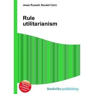  Rule utilitarianism Ronald Cohn Jesse Russell Books