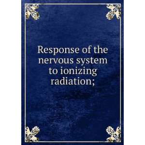  Response of the nervous system to ionizing radiation; Haley 
