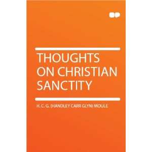   on Christian Sanctity H. C. G. (Handley Carr Glyn) Moule Books