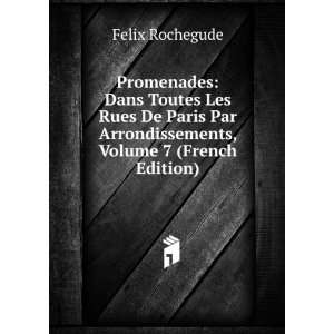   Par Arrondissements, Volume 7 (French Edition) Felix Rochegude Books