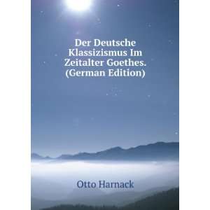   Im Zeitalter Goethes. (German Edition) Otto Harnack Books