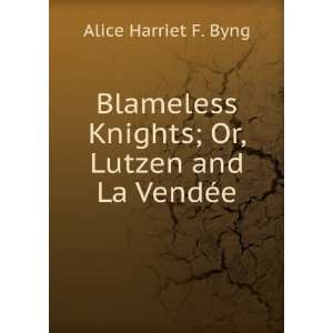   Knights; Or, Lutzen and La VendÃ©e Alice Harriet F. Byng Books