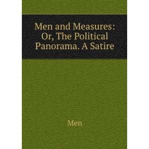    Men and Measures Or, The Political Panorama. A Satire Men Books