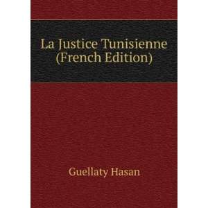    La Justice Tunisienne (French Edition) Guellaty Hasan Books