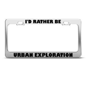 Rather Be Urban Exploration license plate frame Stainless Metal 