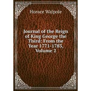   the Third From the Year 1771 1783, Volume 2 Horace Walpole Books