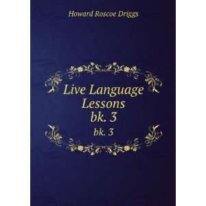  Live Language Lessons. bk. 3 Howard Roscoe Driggs Books