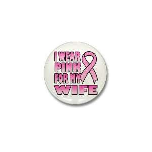  I Wear Pink for My Wife Breast cancer Mini Button by 
