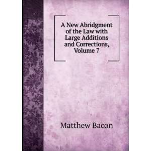   with Large Additions and Corrections, Volume 7 Matthew Bacon Books