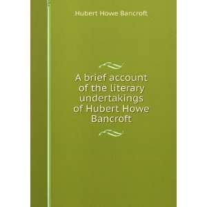   Undertakings of Hubert Howe Bancroft Hubert Howe Bancroft Books