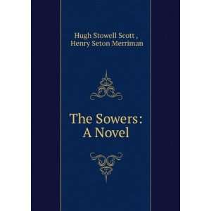   The Sowers A Novel Henry Seton Merriman Hugh Stowell Scott  Books