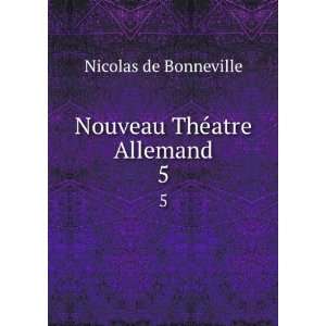 Nouveau ThÃ©atre Allemand. 5 Nicolas de Bonneville  
