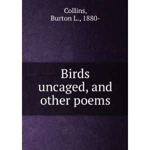  Birds uncaged, and other poems, Burton L. Collins Books