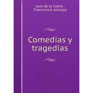   Comedias y tragedias Francisco A. de Icaza Juan de la Cueva  Books