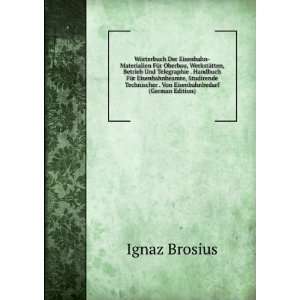   . Von Eisenbahnbedarf (German Edition) Ignaz Brosius Books