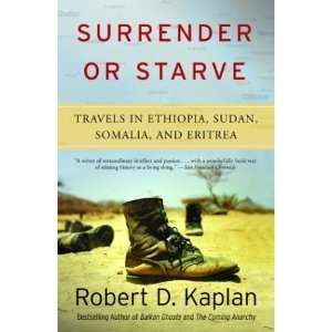 Surrender or Starve Travels in Ethiopia, Sudan, Somalia, and Eritrea 