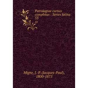    Series latina. 53 J. P. (Jacques Paul), 1800 1875 Migne Books