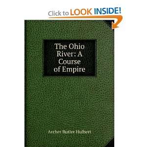  The Ohio River A Course of Empire Archer Butler Hulbert Books