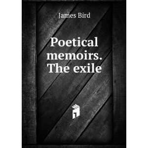  Poetical memoirs. The exile James Bird Books