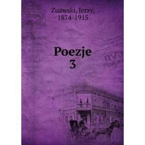  Poezje. 3 Jerzy, 1874 1915 Zuawski Books