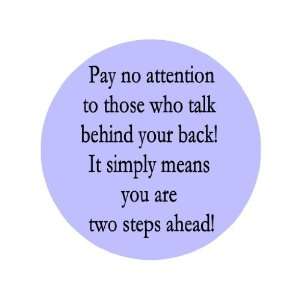   Behind Your Back It Simply Means You Are Two Steps Ahead1.25 Badge