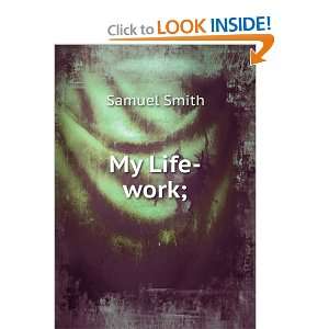  My Life work; Samuel Smith Books