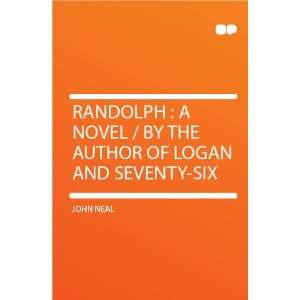 Randolph  a Novel / by the Author of Logan and Seventy six John Neal 