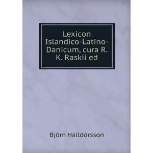    Latino Danicum, cura R.K. Raskii ed BjÃ¶rn HalldÃ³rsson Books