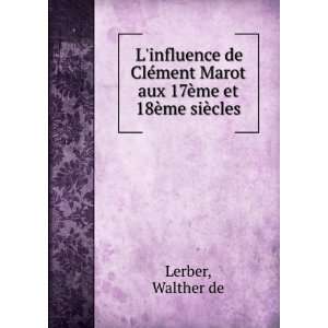   de ClÃ©ment Marot aux 17Ã¨me et 18Ã¨me siÃ¨cles Walther de