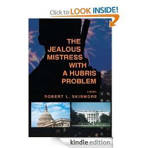 The Jealous Mistress With A Hubris Problem Robert Skidmore  