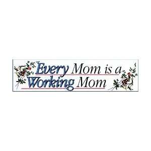  Bumper Sticker Every Mom Is a Working Mom 