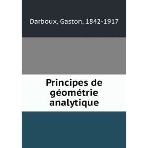  Principes de gÃ©omÃ©trie analytique Gaston, 1842 1917 