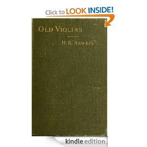 Old violins (1905) (Annotated) H. R. (Hugh Reginald), 1839 1901 