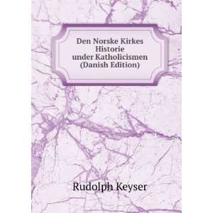   Historie under Katholicismen (Danish Edition) Rudolph Keyser Books